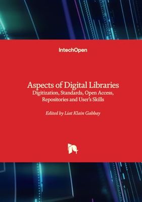 Aspects of Digital Libraries - Digitization, Standards, Open Access, Repositories and User¿s Skills: Digitization, Standards, Open Access, Repositories and User¿s Skills