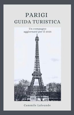 PARIGI GUIDA TURISTICA: Un compagno aggiornato per il 2025