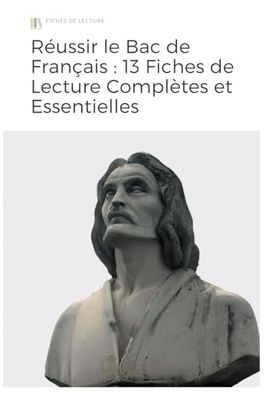 Réussir le Bac de Français : 13 Fiches de Lecture Complètes et Essentielles: Analyse des Œuvres Clés, Thèmes Majeurs et Citations Incontournables pour Briller aux Épreuves
