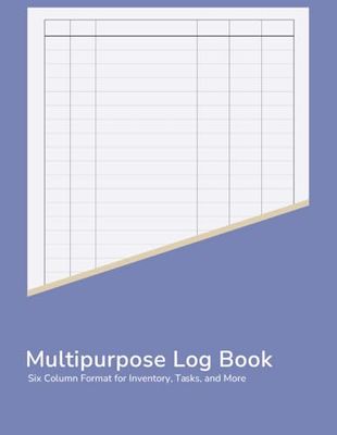 Multipurpose Log Book: 6 Column Tracking Journal for Inventory, Tasks, Mileage, Health, and More