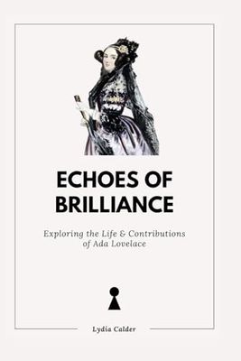 ECHOES OF BRILLIANCE: Exploring the Life and Contributions of Ada Lovelace