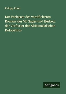 Der Verfasser des versificierten Romans des VII Sages und Herberz der Verfasser des Altfranzösischen Dolopathos