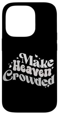 Make Heaven Crowded - Christian Gospel Worship Praise Him Case for iPhone 14 Pro