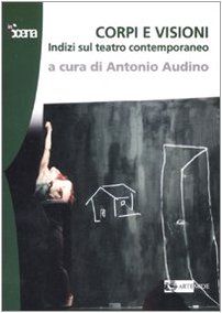 Corpi e visioni. Indizi sul teatro contemporaneo. Ediz. illustrata
