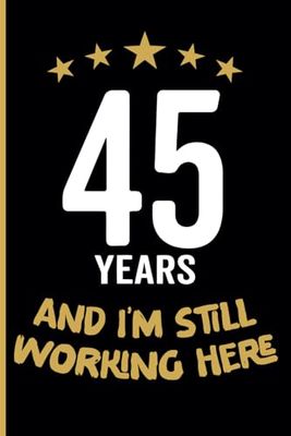 45 Year Work Anniversary Notebook: 45 Years of Service Award - Journal Funny Notebook Male or Female Boss -Staff Appreciation Gift for Job Milestone of Completing 45 Years of Service