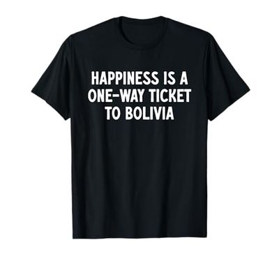 La felicità è un biglietto di sola andata per la Bolivia Maglietta
