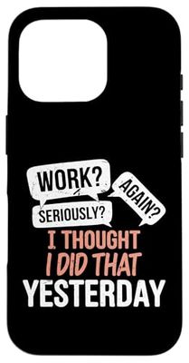 Funny Work I Thought I Did That Yesterday Coworkers Quotes Case for iPhone 16 Pro