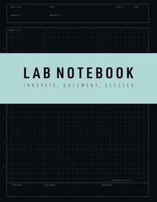 Lab Notebook – Innovate, Document, Succeed: Stay Organized & Capture Every Detail - Your Essential Research Tool, for Students, Teachers, Researchers ... Numbered Grid Pages and Table of Contents