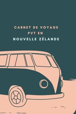 Réussir son PVT en Nouvelle Zélande: Guide et carnet de voyage