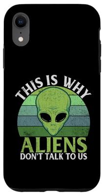 This Is Why Aliens Don’t Talk to Us Alien Case for iPhone XR