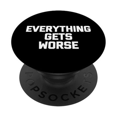 Everything Gets Worse - Divertente frase sarcastica umoristica PopSockets PopGrip Adesivo