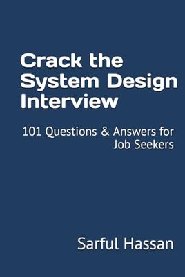 Crack the System Design Interview: 101 Questions & Answers for Job Seekers
