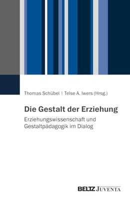 Die Gestalt der Erziehung: Erziehungswissenschaft und Gestaltpädagogik im Dialog
