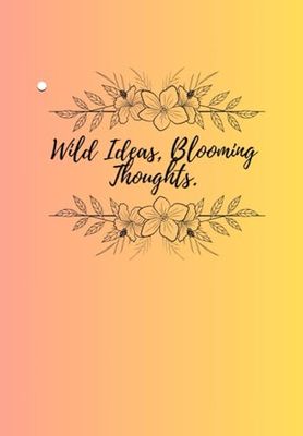 Wild Ideas, Blooming Thoughts.
