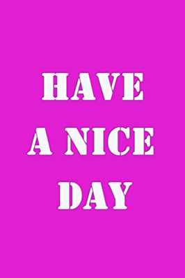 Have A nice Day: Have A nice Day - Blank Journal Notebook, 100 Unlined pages, Cream paper, 6 x 9 inches