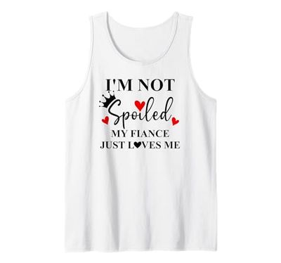 Im Not Spoiled My Fiance Just Loves Me Im Not Spoiled Fiance Canotta