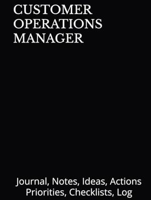 CUSTOMER OPERATIONS MANAGER: Journal, Notes, Ideas, Actions, Priorities, Checklists, Log | Tool for Daily Goal Setting Tracker Planner | Time ... Journal Office Book Gifts for Meetings