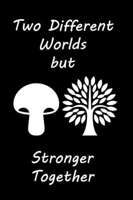 Two Different Worlds but Stronger Together: A Fungi and Plants Symbiosis - Lined Notebook with College Ruled Pages.