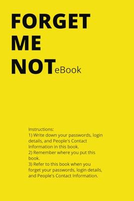 FORGET ME NOTeBook: A book to keep and organize your passwords, login details, and People's Contact Information.