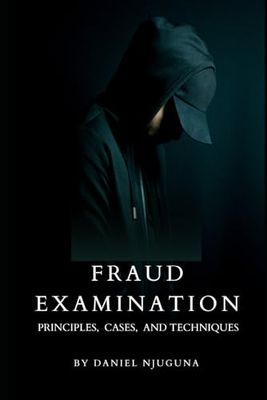 Fraud Examination: Principles, Cases, and Techniques
