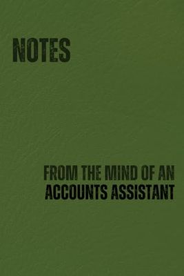 Notes From The Mind Of An Accounts Assistant: 180 Page Softcover Novelty Notebook for Work