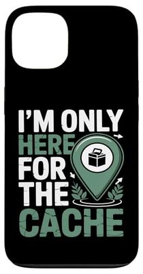 I’m Only Here for the Cache Funny Geocaching Case for iPhone 13