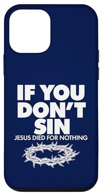 If You Don't Sin Jesus Died For Nothing Case for iPhone 12 mini