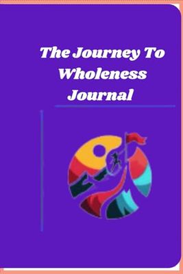 The Journey To Wholeness Journal