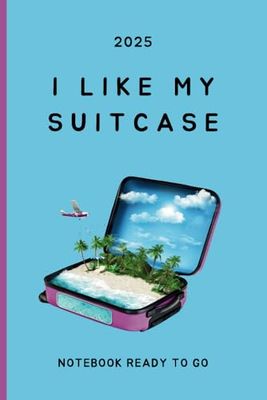 I Like My Suitcase, Ready to Go: Your Go-To Notebook for Travel Plans, Packing Lists, and Adventure Jotting