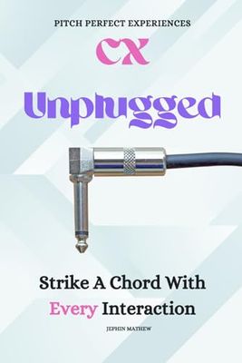 CX Unplugged : Strike a Chord with Every Interaction