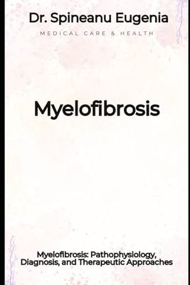 Myelofibrosis: Pathophysiology, Diagnosis, and Therapeutic Approaches