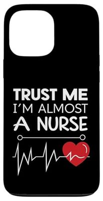 Trust Me I Am Almost a Nurse Funny Nursing Student Design Case for iPhone 13 Pro Max