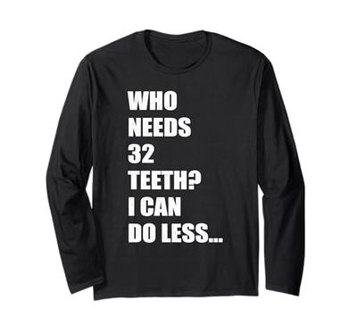 Chi ha bisogno di 32 denti divertenti denti mancanti dentista Maglia a Manica