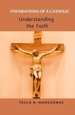 The Foundations of a Catholic: Understanding the Faith