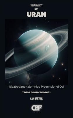 Uran: Niezbadane tajemnice Przechylonej Osi