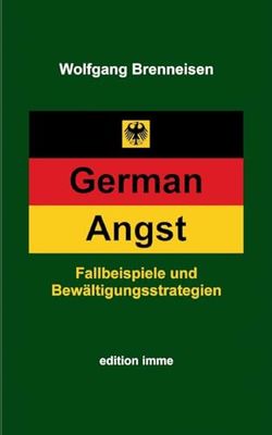 German Angst: Fallbeispiele und Bewältigungsstrategien