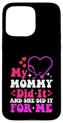 My Mommy Did It And She Did It For Me Mom Nurse Graduation Case for iPhone 15 Pro Max