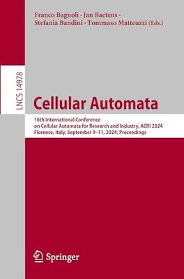 Cellular Automata: 16th International Conference on Cellular Automata for Research and Industry, ACRI 2024, Florence, Italy, September 9–11, 2024, Proceedings: 14978