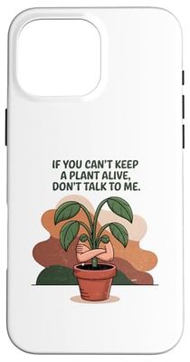 Si vous ne pouvez pas garder une plante vivante, ne me parlez pas Coque pour iPhone 16 Pro Max