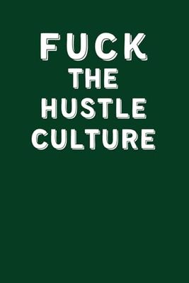 Fuck the hustle culture: Funny Office Gag Gift Notebook - Sarcastic, for Boss, Coworkers, Employees, Friends & Family: Secret Santa Card Alternative, Great for the office