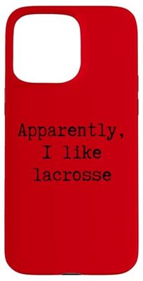 Apparently I Like Lacrosse Funny Mom Dad Sister Brother Fan Case for iPhone 15 Pro Max