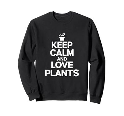 Plant Addict Keep Calm And Love Plants Sweatshirt