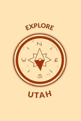 Utah Blank Lined Journal: Explore Compass Themed Notebook for Travel Lovers, 120 Pages 6 x 9 inches