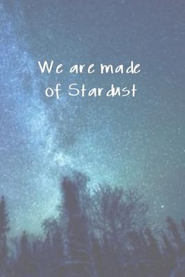 We Are Made of Stardust: journal |notebook| 120 pages, 6 x 9"