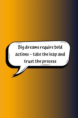 Big Dreams Require Bold Actions – Take The Leap And Trust The Process: Inspiration Collector & On-the-Go Organiser