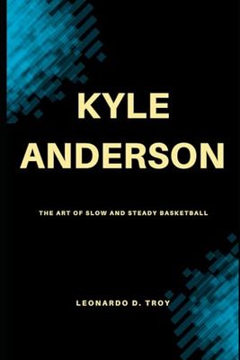KYLE ANDERSON: THE ART OF SLOW AND STEADY BASKETBALL
