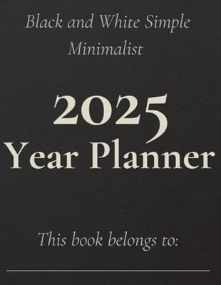 Black and White Simple Minimalist 2025 Year Planner A4: Effortless Organization for a Productive Year Ahead