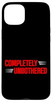 Completely Unbothered Despreocupado Relajado - Carcasa para iPhone 15 Plus