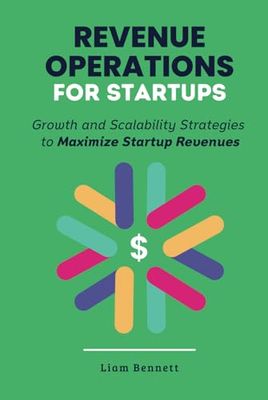 Revenue Operations for Startups: Growth and Scalability Strategies to Maximize Startup Revenues