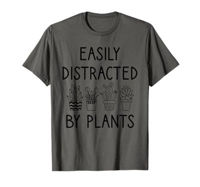 Gardening, Easily Distracted By Plants, Plant Lover T-Shirt